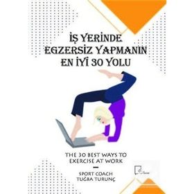 İş Yerinde Egzersiz Yapmanın En İyi 30 Yolu - Muhammed Akdoğan