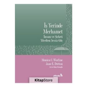 İş Yerinde Merhamet - Monica C. Worline