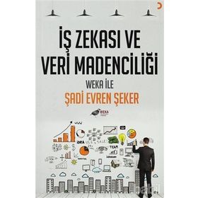 İŞ ZEKASI VE VERI MADENCILIĞI WEKA İLE - ŞADI EVREN ŞEKER