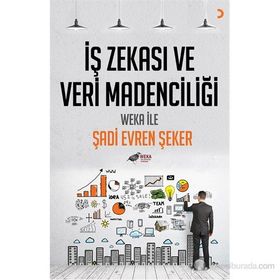 İŞ ZEKASI VE VERI MADENCILIĞI WEKA İLE - ŞADI EVREN ŞEKER