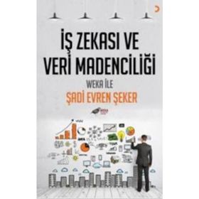 İŞ ZEKASI VE VERI MADENCILIĞI WEKA İLE - ŞADI EVREN ŞEKER