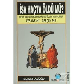 İSA HAÇTA ÖLDÜ MÜ? - MEHMET U. SAKİOĞLU