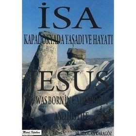 İSA KAPADOKYADA YAŞADI VE HAYATI - NURDOĞAN KARAGÖZ