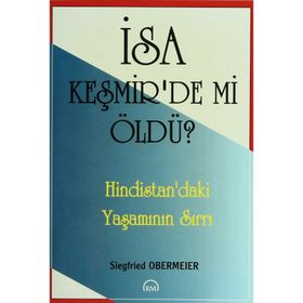 İSA KEŞMİR'DE MI ÖLDÜ? HINDISTAN'DAKI YAŞAMININ SIRRI - SIEGFRIED OBERMEIER