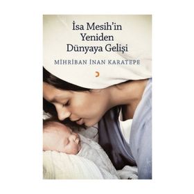 İsa Mesih'in Yeniden Dünyaya Gelişi - Mihriban İnan Karatepe