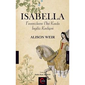 Isabella: Fransızların Dişi Kurdu İngiliz Kraliçesi - Alison Weir