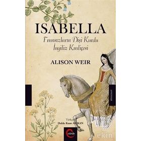 Isabella: Fransızların Dişi Kurdu İngiliz Kraliçesi - Alison Weir