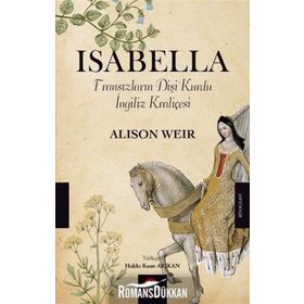 Isabella: Fransızların Dişi Kurdu İngiliz Kraliçesi - Alison Weir