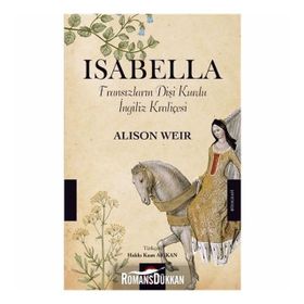 Isabella: Fransızların Dişi Kurdu İngiliz Kraliçesi - Alison Weir