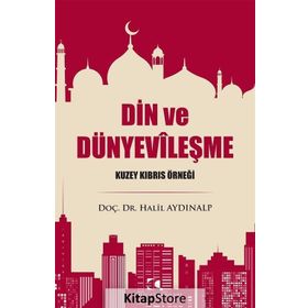 İŞADAMLARINDA DİNDARLIK VE DÜNYEVİLEŞME - ABDURRAHMAN KURT