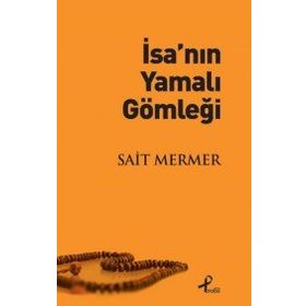 İsa’nın Yamalı Gömleği - Sait Mermer