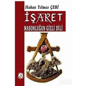 İŞARET MASONLUĞUN GIZLI DILI - HAKAN YILMAZ ÇEBİ