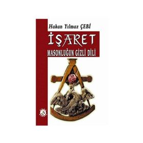 İŞARET MASONLUĞUN GIZLI DILI - HAKAN YILMAZ ÇEBİ