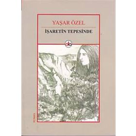 İşaretin Tepesinde - Yaşar Özel
