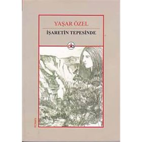 İşaretin Tepesinde - Yaşar Özel