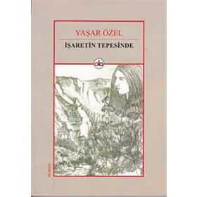 İşaretin Tepesinde - Yaşar Özel