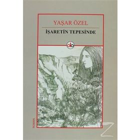İşaretin Tepesinde - Yaşar Özel