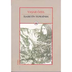 İşaretin Tepesinde - Yaşar Özel