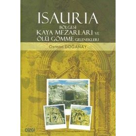 ISAURIA BÖLGESİ KAYA MEZARLARI VE ÖLÜ GÖMME GELENEKLERI - OSMAN DOĞANAY