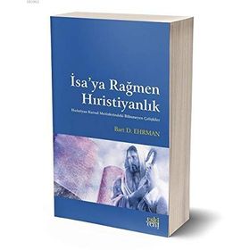 İsa'ya Rağmen Hıristiyanlık - Bart D. Ehrman