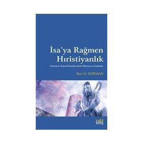 İsa'ya Rağmen Hıristiyanlık - Bart D. Ehrman