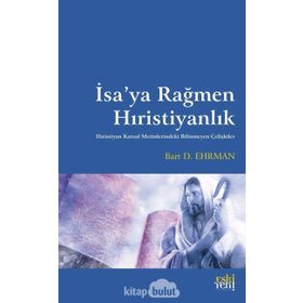 İsa'ya Rağmen Hıristiyanlık - Bart D. Ehrman
