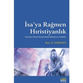 İsa'ya Rağmen Hıristiyanlık - Bart D. Ehrman