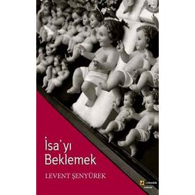 İSA'YI BEKLEMEK - LEVENT ŞENYÜREK