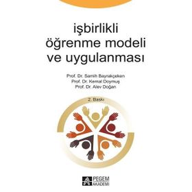 İşbirlikli Öğrenme Modeli ve Uygulanması - Alev Doğan Prof. Dr. Semih Bayrakçeken Prof. Dr. Kemal Doymuş Semih Bayrakçeken Kemal Doymuş
