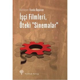 İşçi Filmleri, Öteki Sinemalar - Funda Başaran Yavaşlar