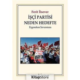 İŞÇI PARTISI NEDEN HEDEFTE ERGENEKON SAVUNMASI - FERIT İLSEVER