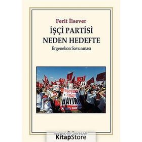 İŞÇI PARTISI NEDEN HEDEFTE ERGENEKON SAVUNMASI - FERIT İLSEVER