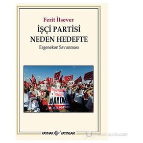 İŞÇI PARTISI NEDEN HEDEFTE ERGENEKON SAVUNMASI - FERIT İLSEVER