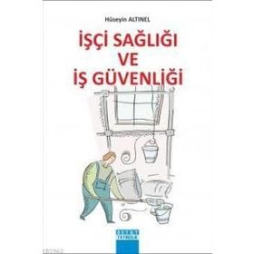İŞÇİ SAĞLIĞI VE İŞ GÜVENLIĞI - HÜSEYİN ALTINEL