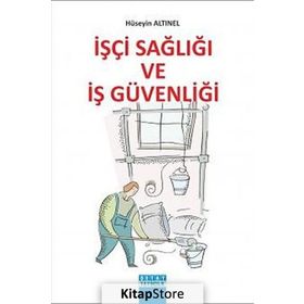 İŞÇİ SAĞLIĞI VE İŞ GÜVENLIĞI - HÜSEYİN ALTINEL