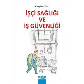 İŞÇİ SAĞLIĞI VE İŞ GÜVENLIĞI - HÜSEYİN ALTINEL