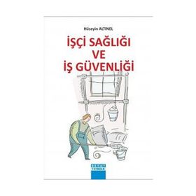 İŞÇİ SAĞLIĞI VE İŞ GÜVENLIĞI - HÜSEYİN ALTINEL