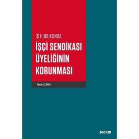 İşçi Sendikası Üyeliğinin Korunması - Nazlı Çoban