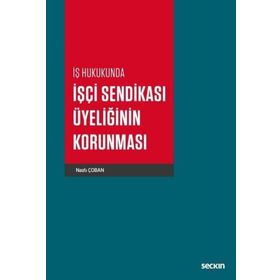 İşçi Sendikası Üyeliğinin Korunması - Nazlı Çoban
