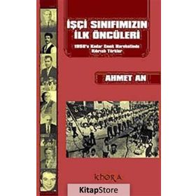 İŞÇİ SINIFIMIZIN İLK ÖNCÜLERİ 1958'E KADAR EMEK HAREKETINDE KIBRISLI TÜRKLER - AHMET AN