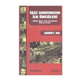 İŞÇİ SINIFIMIZIN İLK ÖNCÜLERİ 1958'E KADAR EMEK HAREKETINDE KIBRISLI TÜRKLER - AHMET AN