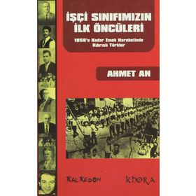 İŞÇİ SINIFIMIZIN İLK ÖNCÜLERİ 1958'E KADAR EMEK HAREKETINDE KIBRISLI TÜRKLER - AHMET AN