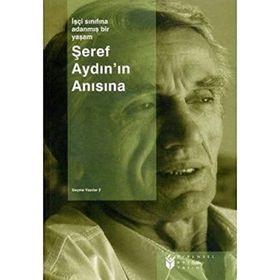 İŞÇİ SINIFINA ADANMIŞ BIR YAŞAM ŞEREF AYDIN SEÇME YAZILAR 2 - C. SERCAN