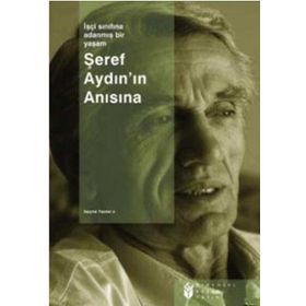 İŞÇİ SINIFINA ADANMIŞ BIR YAŞAM ŞEREF AYDIN SEÇME YAZILAR 2 - C. SERCAN