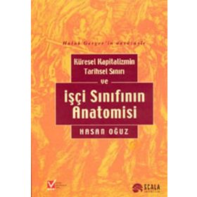 İŞÇİ SINIFININ ANATOMISI DEĞİŞEN İŞÇİ SINIFININ 21. YÜZYILDAKİ PORTRESI - HASAN OĞUZ
