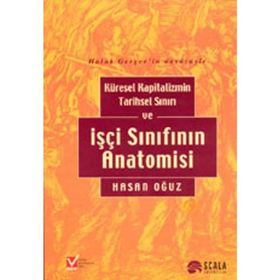 İŞÇİ SINIFININ ANATOMISI DEĞİŞEN İŞÇİ SINIFININ 21. YÜZYILDAKİ PORTRESI - HASAN OĞUZ