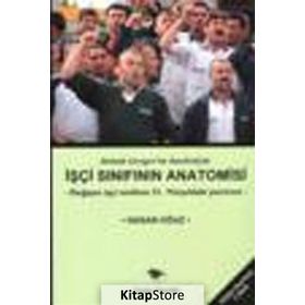 İŞÇİ SINIFININ ANATOMISI DEĞİŞEN İŞÇİ SINIFININ 21. YÜZYILDAKİ PORTRESI - HASAN OĞUZ