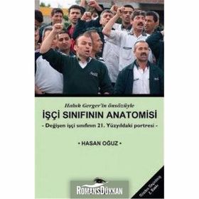 İŞÇİ SINIFININ ANATOMISI DEĞİŞEN İŞÇİ SINIFININ 21. YÜZYILDAKİ PORTRESI - HASAN OĞUZ