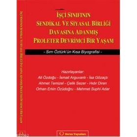 İŞÇİ SINIFININ SENDIKAL VE SIYASAL BİRLİĞİ DAVASINA ADANMIŞ PROLETER DEVRIMCI BIR YAŞAM SIRRI ÖZTÜR - KOLLEKTIF