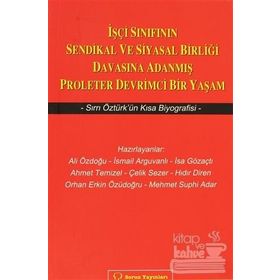 İŞÇİ SINIFININ SENDIKAL VE SIYASAL BİRLİĞİ DAVASINA ADANMIŞ PROLETER DEVRIMCI BIR YAŞAM SIRRI ÖZTÜR - KOLLEKTIF